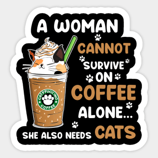 A Woman Cannot Survive On Coffee Alone She Also Needs Cats T-shirt Sticker